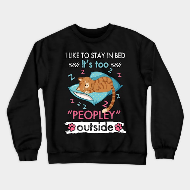 I Like To Stay In Bed It_s Too Peopley Outside Funny cat Crewneck Sweatshirt by suttonouz9